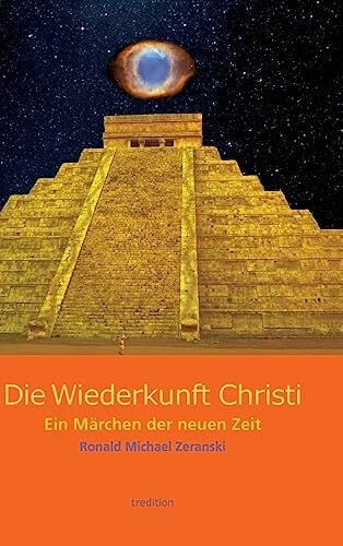 Zeranski, Ronald Michael Die Wiederkunft Christi: Ein Märchen der neuen Zeit