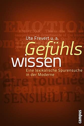 Pernau, Margrit Gefühlswissen: Eine lexikalische Spurensuche in der Moderne