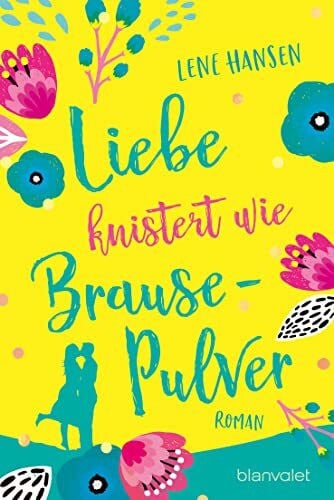 Hansen, Lene Liebe knistert wie Brausepulver: Roman