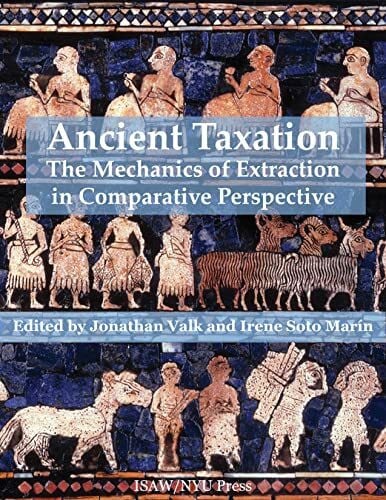 Marin, Irene Soto Ancient Taxation: The Mechanics of Extraction in Comparative Perspective (Isaw Monographs)