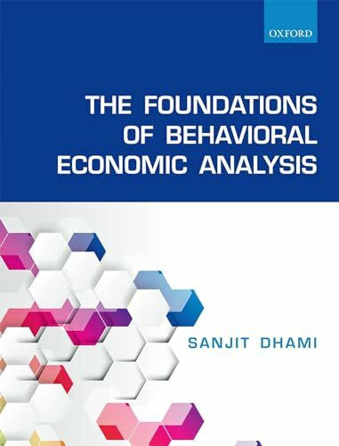 Dhami, Sanjit The Foundations of Behavioral Economic Analysis