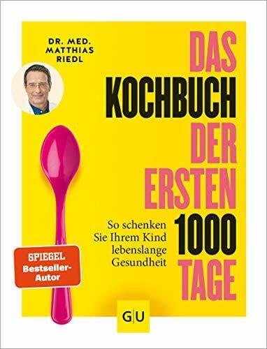 Riedl, Matthias Das Kochbuch der ersten 1000 Tage: 100 Rezepte, mit denen Sie Ihr Kind ein Leben lang auf eine gesunde Ernährung prägen (Artgerechte Ernährung)