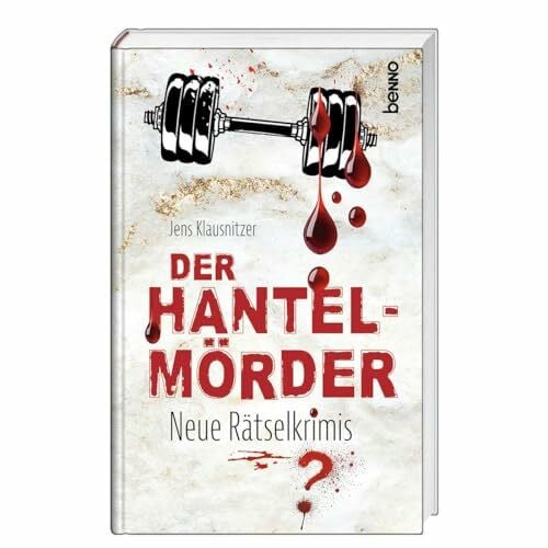 Klausnitzer, Jens Der Hantel-Mörder: Neue Rätselkrimis