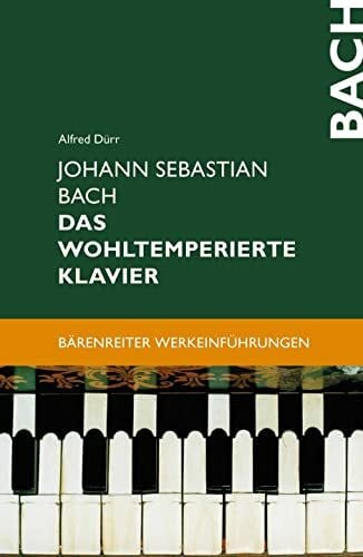 Dürr, Alfred Johann Sebastian Bach. Das Wohltemperierte Klavier: Zur Vorgeschichte - Das Problem der musikalischen Temperatur - Werkbesprechungen - Wirkungsgeschichte (Bärenreiter-Werkeinführungen)