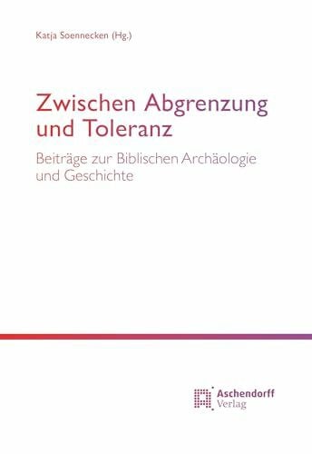 Soennecken, Katja Zwischen Abgrenzung und Toleranz: Beiträge zur Biblischen Archäologie und Geschichte