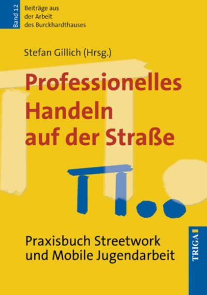 Gillich, Stefan Professionelles Handeln auf der Straße Praxisbuch Streetwork und Mobile Jugendarbeit