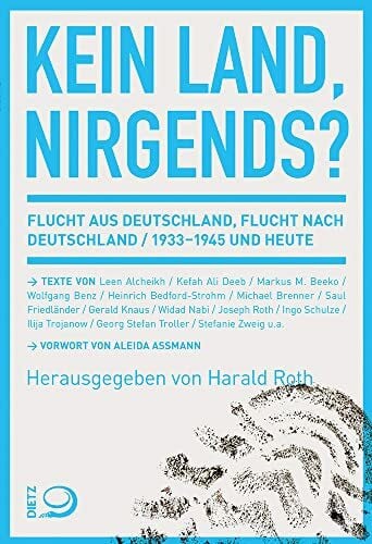 Roth, Harald Kein Land, nirgends?: Flucht aus Deutschland, Flucht nach Deutschland 1933-1945 und heute