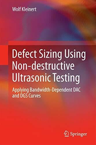 Kleinert, Wolf Defect Sizing Using Non-destructive Ultrasonic Testing: Applying Bandwidth-Dependent DAC and DGS Curves