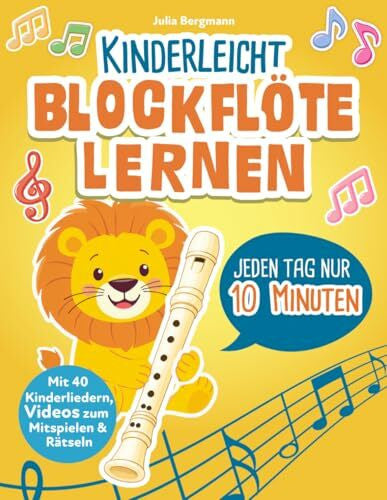 Bergmann, Julia Kinderleicht Blockflöte lernen – jeden Tag nur 10 Minuten: Entdecke mit Löwe Leo die Musik - fröhlich, bunt und spielerisch: Mit 40 Kinderliedern, 60 Übungen, Videos zum Mitspielen und Rätseln