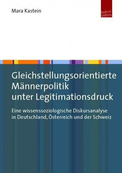 Kastein, Dr. Mara Gleichstellungsorientierte Männerpolitik unter Legitimationsdruck: Eine wissenssoziologische Diskursanalyse in Deutschland, Österreich und der Schweiz