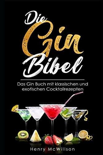 McWillson, Henry Die Gin Bibel: Das Gin Buch mit klassischen und exotischen Rezepten