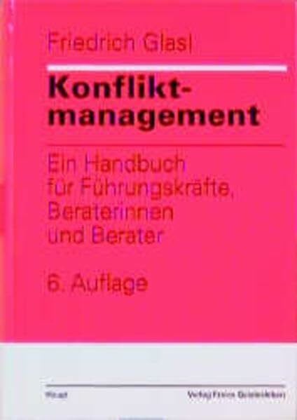 Glasl, Friedrich Konfliktmanagement: Ein Handbuch für Führungskräfte, Beraterinnen und Berater