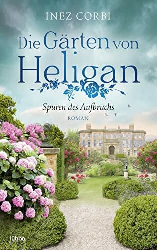 Corbi, Inez Die Gärten von Heligan - Spuren des Aufbruchs: Roman (Die verlorenen Gärten, Band 1)