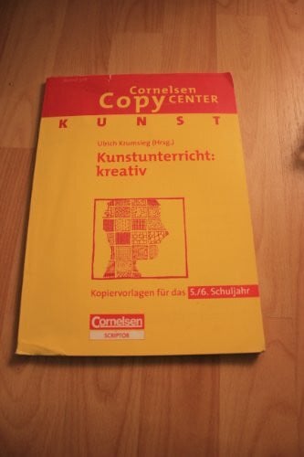 Springer, Ulrike Cornelsen Copy Center: Kunstunterricht: kreativ: Kunst für das 5./6. Schuljahr. Kopiervorlagen