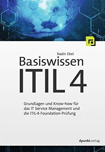 Ebel, Nadin Dpunkt.Verlag GmbH Basiswissen ITIL 4: Grundlagen und Know-how für das IT Service Management und die ITIL-4-Foundation-Prüfung