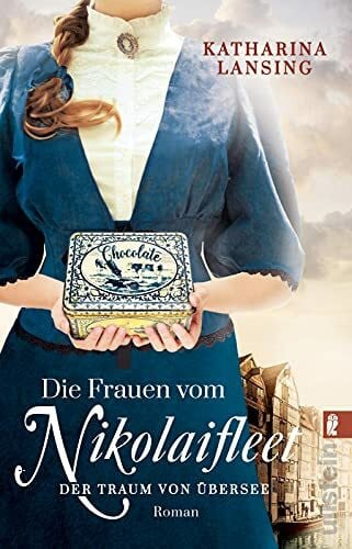 Lansing Die Frauen vom Nikolaifleet – Der Traum von Übersee: Eine hanseatische Familiensaga: In Hamburg kämpfen drei Frauen für die Liebe und für ihre Leidenschaft (Die Kolonialwaren-Saga, Band 1)