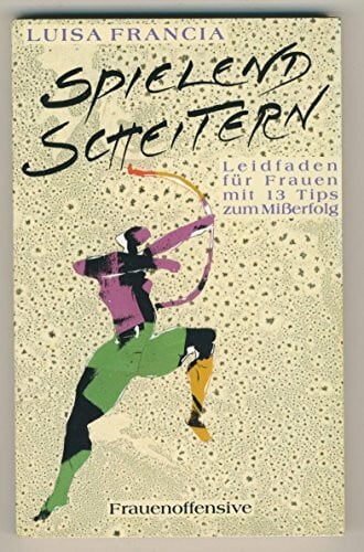 unknown Spielend scheitern. Leidfaden für Frauen mit 13 Tips zum Mißerfolg