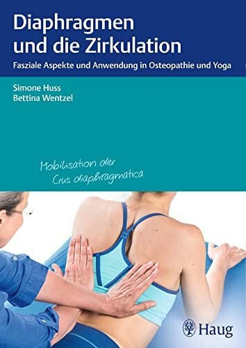 Wentzel, Bettina Diaphragmen und die Zirkulation: Fasziale Aspekte und Anwendung in Osteopathie und Yoga