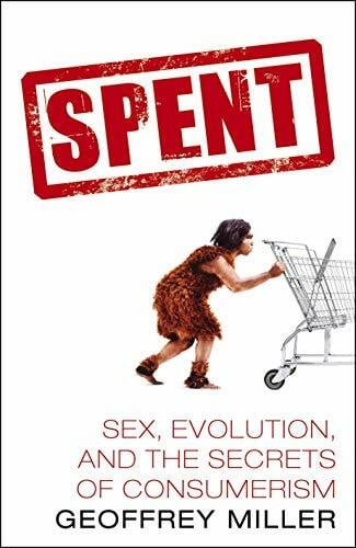 Miller, Geoffrey Spent: Sex, Evolution and the Secrets of Consumerism