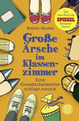 Benni-Mama Große Ärsche im Klassenzimmer: Eine Grundschulmutter schlägt zurück