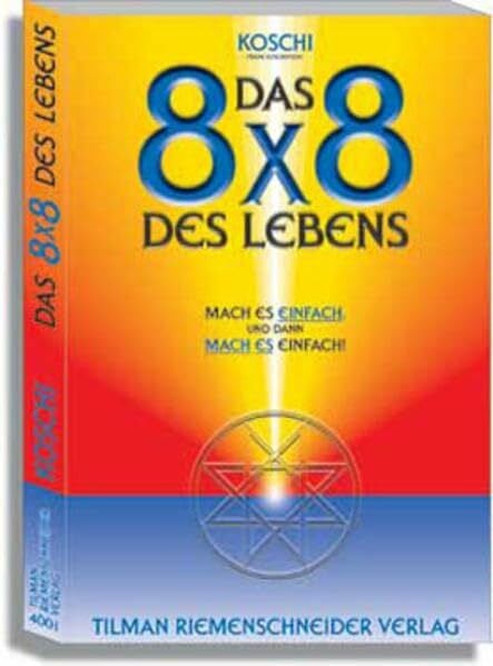 Frank Koschnitzke Das 8x8 des Lebens: Mach es EINFACH - und dann - MACH ES einfach !
