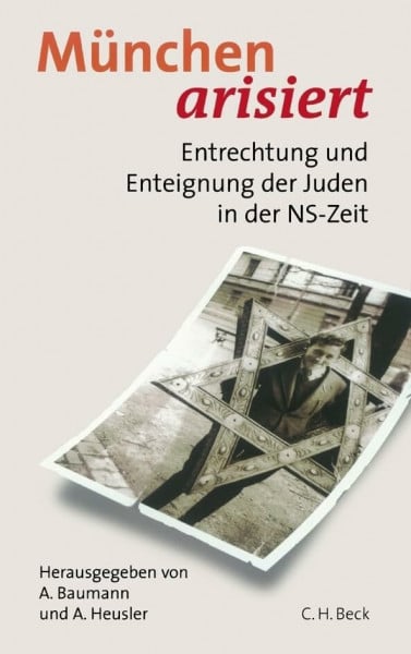 Andreas Heusler München arisiert: Entrechtung und Enteignung der Juden in der NS-Zeit