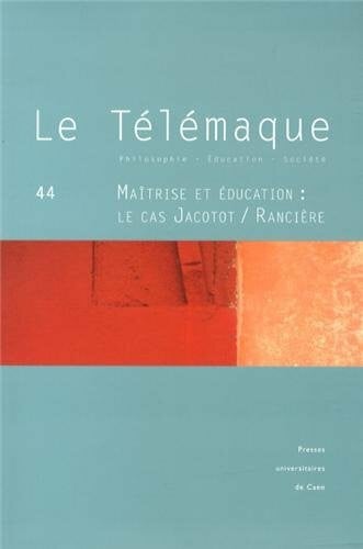 AUTEURS DIVERS Le Télémaque, N° 44, Novembre 2013 : Maîtrise et éducation : le cas Jacotot / Rancière