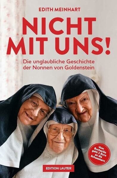 Meinhart, Edith Nicht mit uns!: Die unglaubliche Geschichte der Nonnen von Goldenstein