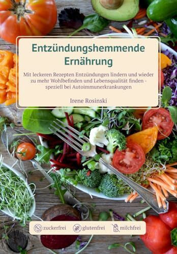 Rosinski, Irene Entzündungshemmende Ernährung: Das Kochbuch speziell bei Autoimmunerkrankungen