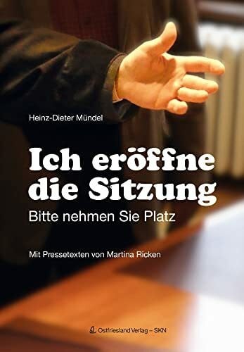 Mündel, Heinz-Dieter Ich eröffne die Sitzung: Bitte nehmen Sie Platz