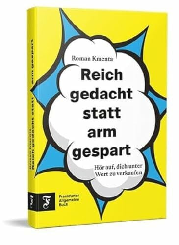Kmenta, Roman Reich gedacht statt arm gespart: Hör auf, dich unter Wert zu verkaufen