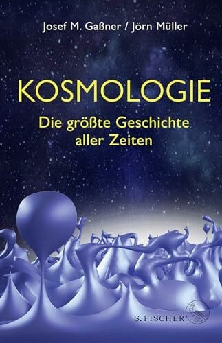 Müller, Jörn Kosmologie: Die größte Geschichte aller Zeiten