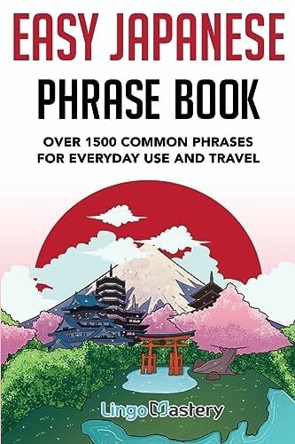 Lingo Mastery Easy Japanese Phrase Book: Over 1500 Common Phrases For Everyday Use And Travel: Over 1500 Common Phrases For Everyday Use And Travel in Japan