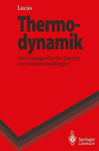 Lucas, Klaus Thermodynamik: Die Grundgesetze der Energie- und Stoffumwandlungen (Springer-Lehrbuch)
