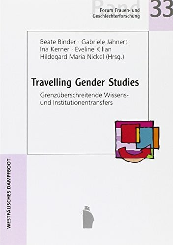 Kerner, Ina Travelling Gender Studies: Grenzüberschreitende Wissens- und Institutionentransfers (Forum Frauen- und Geschlechterforschung)