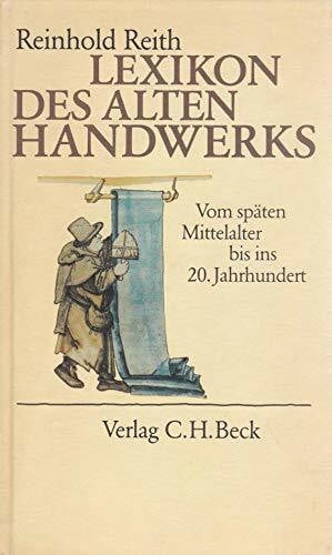 Reith, Reinhold Lexikon des alten Handwerks: Vom späten Mittelalter bis ins 20. Jahrhundert
