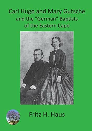 Haus, Fritz H Carl Hugo and Mary Gutsche and the 'German' Baptists of the Eastern Cape