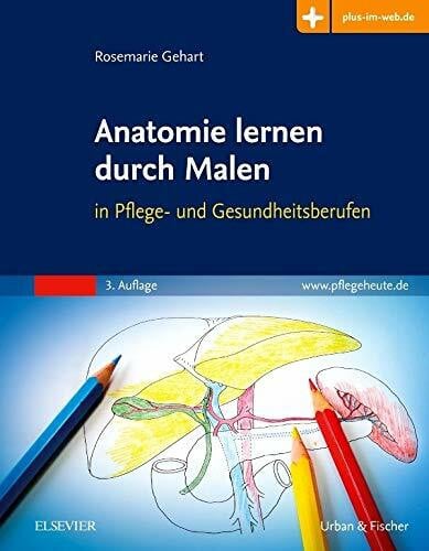 Gehart, Rosemarie Anatomie lernen durch Malen: in Pflege- und Gesundheitsberufen - Mit Zugang zum Elsevier-Portal