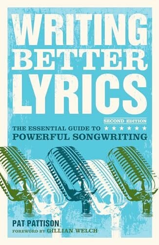 Pattison, Pat Writing Better Lyrics: The Essential Guide to Powerful Songwriting
