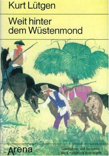 Holzing, Herbert Australien-Saga / Weit hinter dem Wüstenmond: Geschichten und Gestalten der Erforschung Australiens