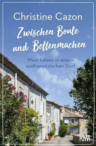 Cazon, Christine Zwischen Boule und Bettenmachen: Mein Leben in einem südfranzösischen Dorf