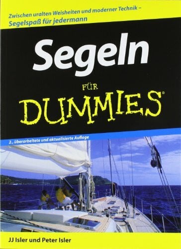 Thoma, Daniela Segeln für Dummies: Zwischen uralten Weisheiten und modernen Techniken. Segelspaß für jedermann