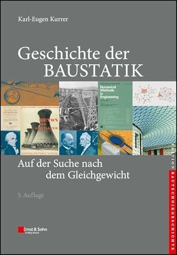Kurrer, Karl-Eugen Geschichte der Baustatik: Auf der Suche nach dem Gleichgewicht (edition Bautechnikgeschichte / Construction History series)