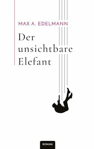 Edelmann, Max A. Der unsichtbare Elefant: Chronik eines Falls