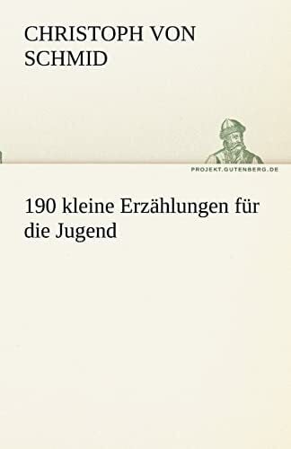 Schmid, Christoph von 190 kleine Erzählungen für die Jugend (TREDITION CLASSICS)