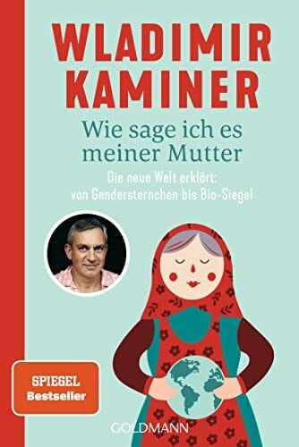 Kaminer, Wladimir Wie sage ich es meiner Mutter: Die neue Welt erklärt: von Gendersternchen bis Bio-Siegel