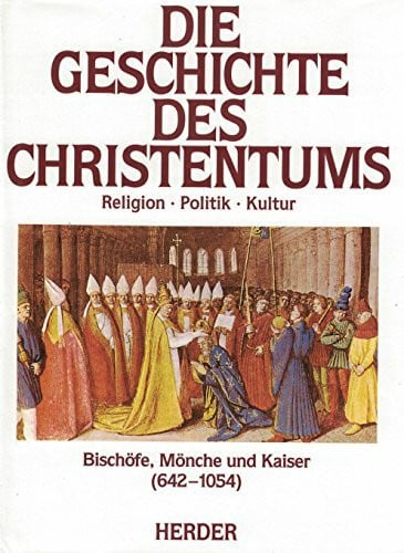 Hainthaler, Theresia Die Geschichte des Christentums von den Anfängen bis zur Gegenwart.: Bischöfe, Mönche und Kaiser (642-1054)
