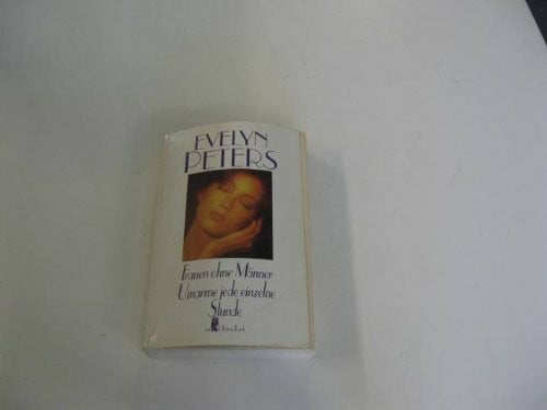 Evelyn Peters Frauen ohne Männer / Umarme jede einzelne Stunde. Zwei Romane in einem Band.