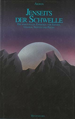 Akron Jenseits der Schwelle - Die spirituellen Energien von Saturn, Uranus, Neptun, Pluto