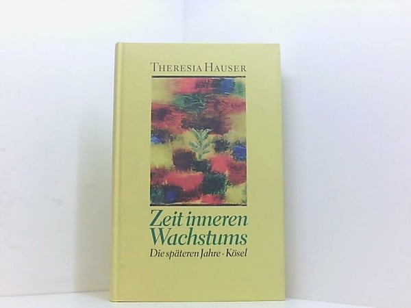 Hauser, Theresia Zeit inneren Wachstums. Die späteren Jahre